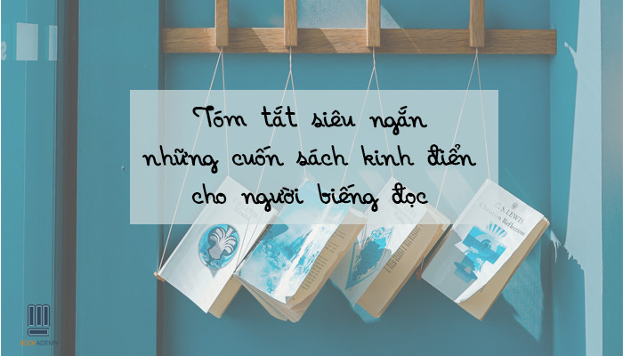 Tóm Tắt Siêu Ngắn Các Tác Phẩm Kinh Điển Dành Cho Người Biếng Đọc